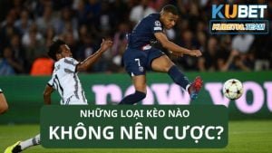 Những loại kèo nào không nên cược nhất? Tìm hiểu 5 loại kèo khó xơi