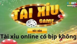 Tài xỉu online có bịp không