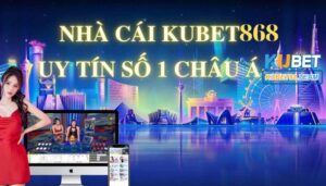 Kubet868 - Địa chỉ cá cược uy tín hiện nay dành cho anh em